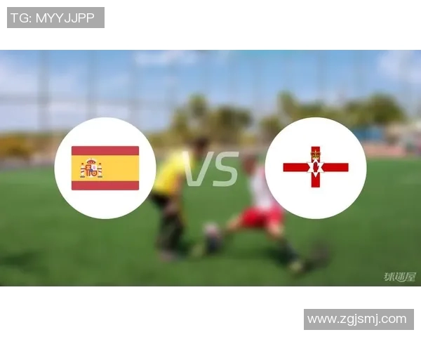 北爱尔兰对阵西班牙精彩直播全程回顾与赛后分析